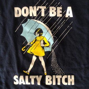 "Don't be a salty b****" T-shirt